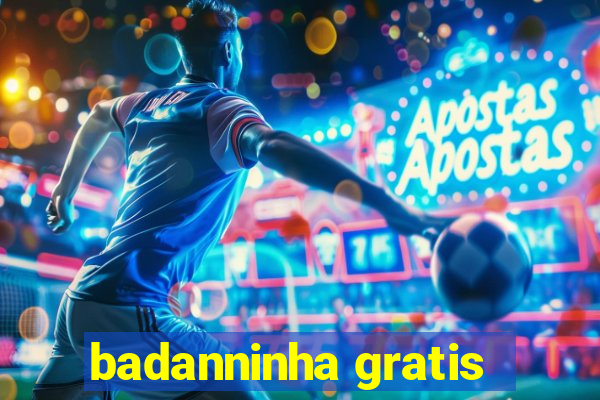 badanninha gratis